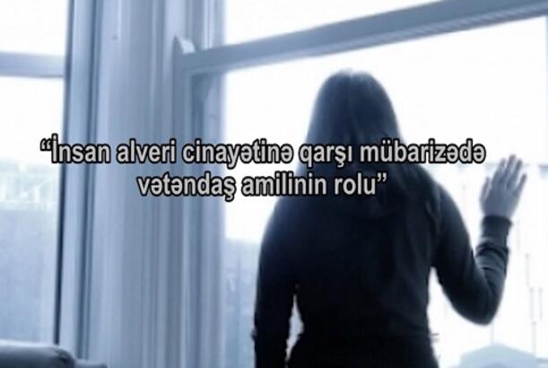 “İnsan alveri cinayətinə qarşı mübarizədə vətəndaş amilinin rolu” - VERİLİŞ