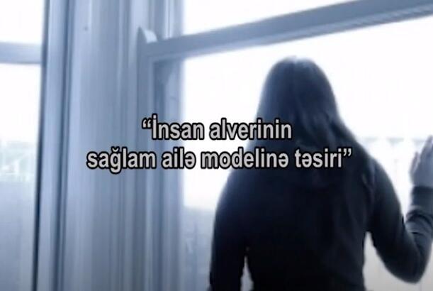 “İnsan alverinin sağlam ailə modelinə təsiri” - VERİLİŞ