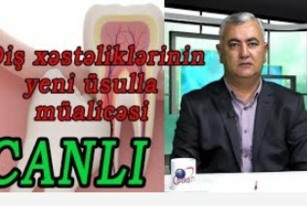 Diş xəstəliklərinin yeni üsulla müalicəsi başladı - - həkim-stomatoloq Əli Quliyev canlı yayımda