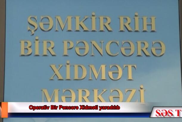 Şəmkirlilər artıq "Bir Pəncərə”dən yararlanacaq