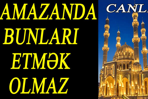 Ramazanda bunları etməyin - oruc tutanlar mütləq bilməlidir