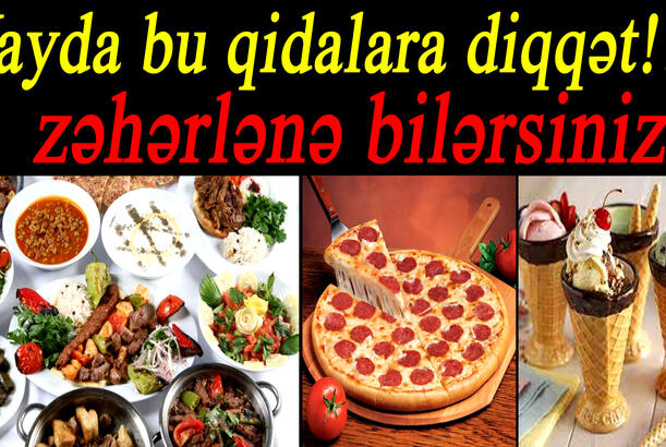 Yayda bu qidalara diqqət!!! – zəhərlənə bilərsiniz