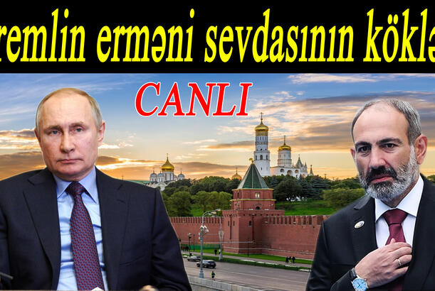 Kremlin erməni sevdasının kökləri - Yeni Qarabağ salnaməsi