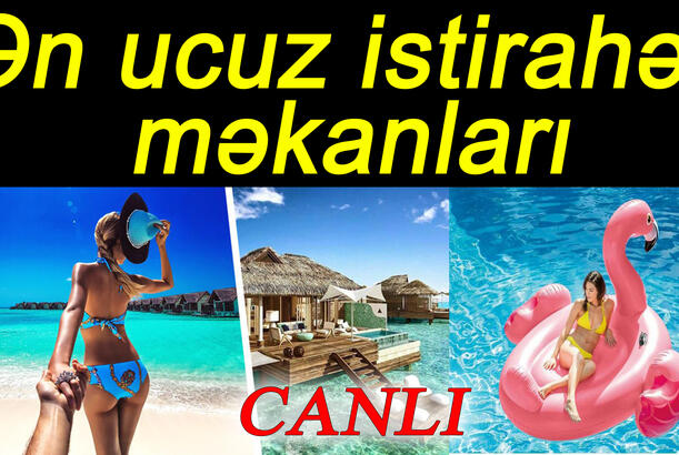 Ən ucuz istirahət məkanları – Azərbaycan və Dünyada