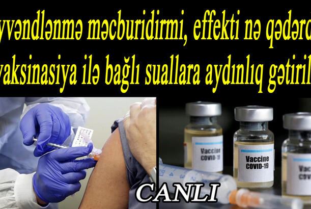 Peyvəndlənmə məcburidirmi, effekti nə qədərdir? vaksinasiya ilə bağlı suallara aydınlıq gətirilir
