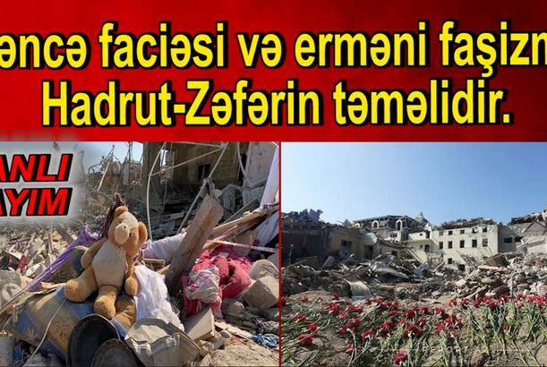 Gəncə faciəsi və erməni faşizmi - Hadrut-Zəfərin təməlidir - REPLİKA