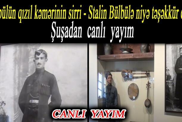Bülbülün qızıl kəmərinin sirri - Stalin Bülbülə niyə təşəkkür etdi? – Şuşadan canlı yayım