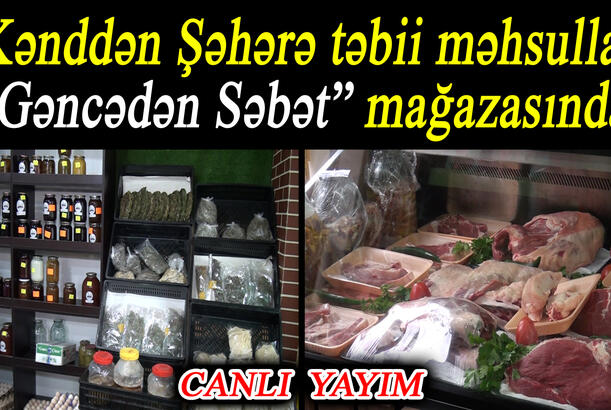 Kənddən Şəhərə təbii məhsullar – “Gəncədən Səbət” mağazasında