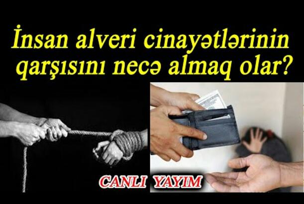 Ailə və Cəmiyyət (5) İnsan alveri cinayətlərinin qarşısını necə almaq olar?
