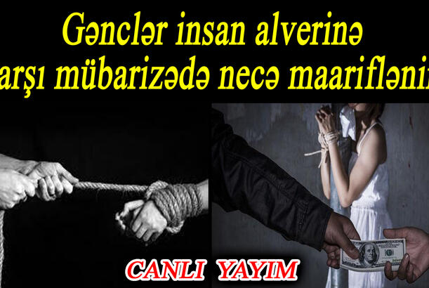 Gənclər insan alverinə qarşı mübarizədə necə maariflənir? - (Ailə və Cəmiyyət - 6)