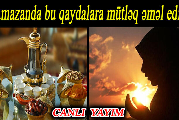 Ramazanda bu qaydalar mütləq əməl edin! - Tanınmış ilahiyyatçı sualları cavablandırır