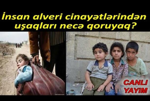 İnsan alveri cinayətlərindən uşaqları necə qoruyaq? (Ailə və Cəmiyyət - 8)