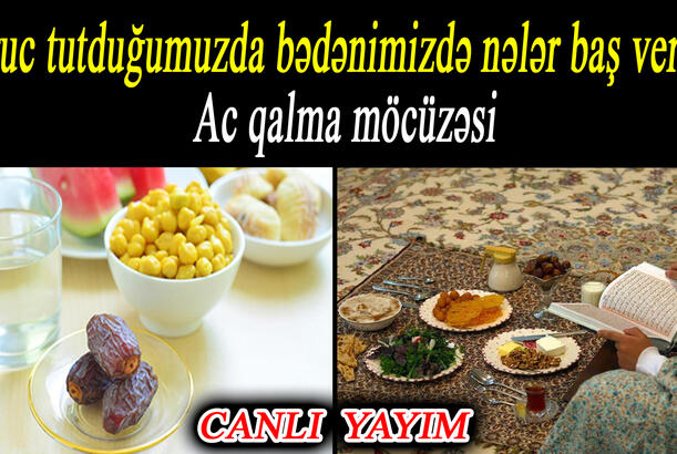 Oruc tutduğumuzda bədənimizdə nələr baş verir? - Ac qalma möcüzəsi