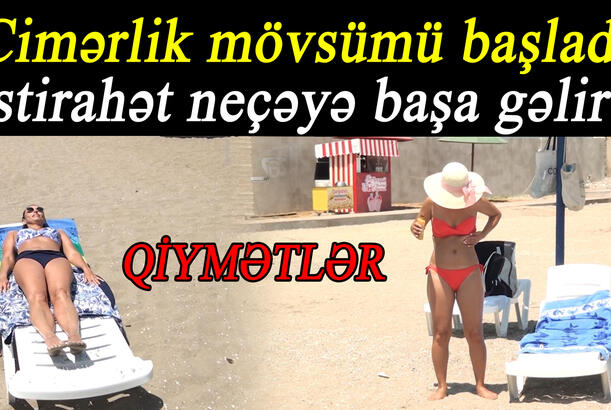 Çimərlik mövsümü başladı - istirahət neçəyə başa gəlir? - QİYMƏTLƏR