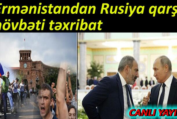 Ermənistandan Rusiya qarşı növbəti təxribat
