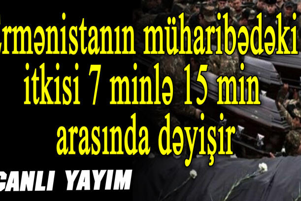 Ermənistanın müharibədəki itkisi 7 minlə 15 min arasında dəyişir Qazilər savaşdan danışır