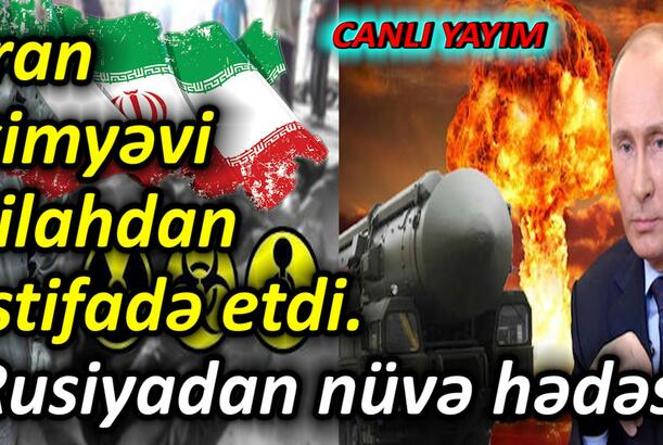 İran kimyəvi silahdan istifadə etdi - Rusiyadan nüvə hədəsi