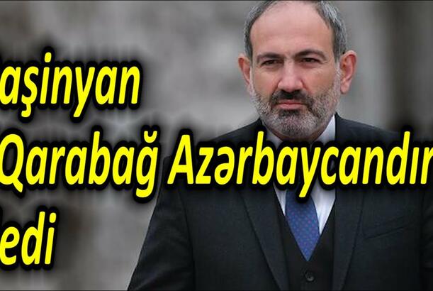 Paşinyan "Qarabağ Azərbaycandır" dedi - AKTUAL