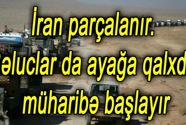 İran parçalanır. Bəluclar da ayağa qalxdı, müharibə başlayır