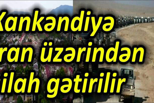 Xankəndiyə İran üzərindən silah gətirilir