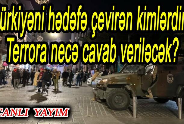 Türkiyəni hədəfə çevirən kimlərdir - Terrora necə cavab veriləcək?