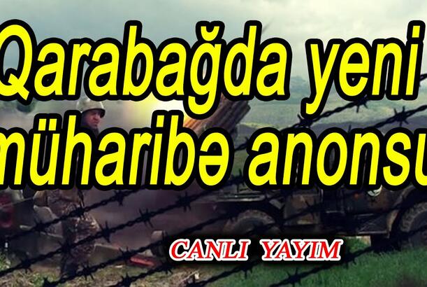 Qarabağda yeni müharibə anonsu