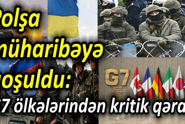 Polşa müharibəyə qoşuldu - G7 ölkələrindən kritik qərar