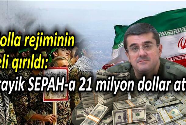 Molla rejiminin beli qırıldı - Arayik SEPAH-a 21 milyon dollar atdı