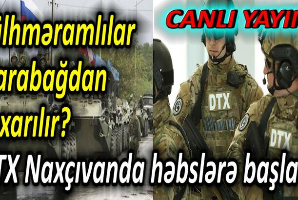 Sülhməramlılar Qarabağdan çıxarılır? DTX Naxçıvanda həbslərə başladı