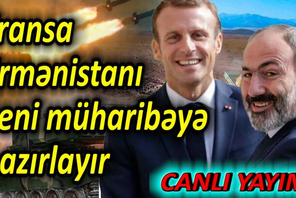 Fransa Ermənistanı yeni müharibəyə hazırlayır