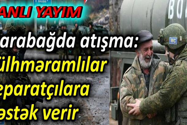 Qarabağda atışma, sülhməramlılar separatçılara dəstək verir
