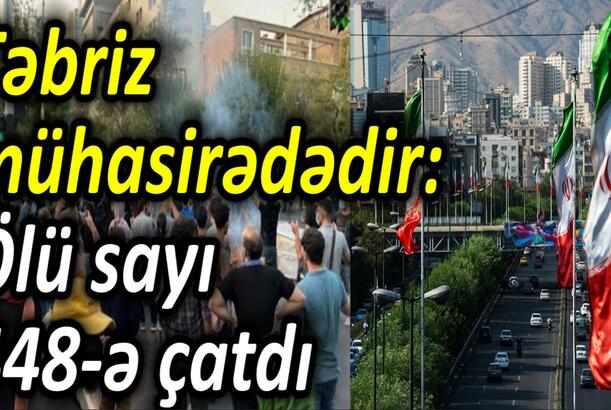 Təbriz mühasirədədir, ölü sayı 448-ə çatdı