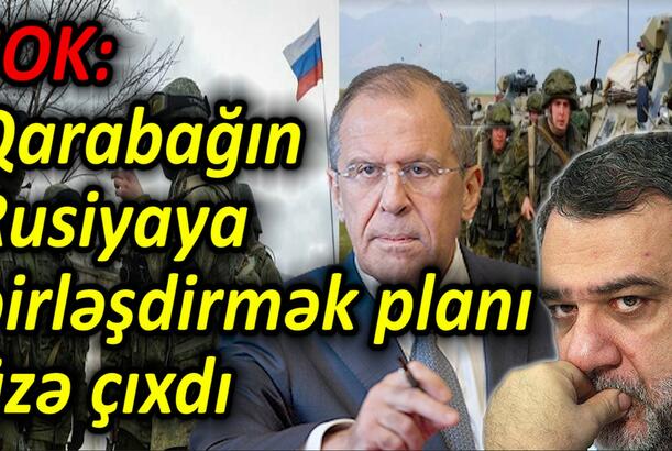 ŞOK: Qarabağın Rusiyaya birləşdirmək planı üzə çıxdı