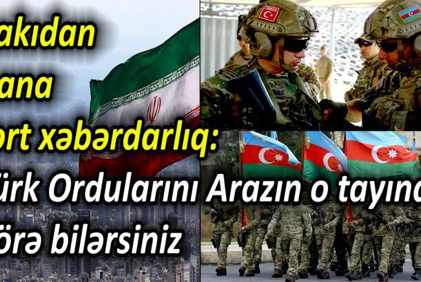 Bakıdan İrana sərt xəbərdarlıq Türk Ordularını Arazın o tayında görə bilərsiniz