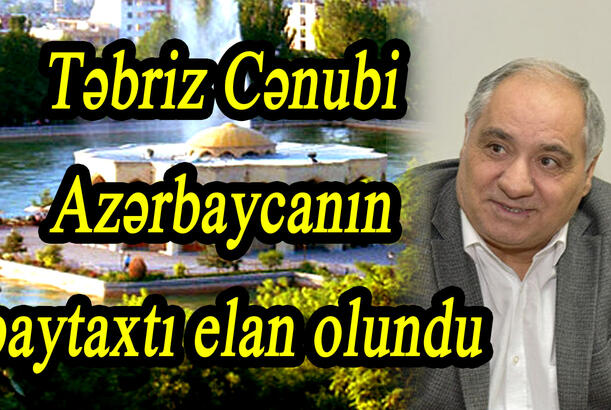 Təbriz Cənubi Azərbaycanın paytaxtı elan olundu Laçın yolu yenidən bağlandı