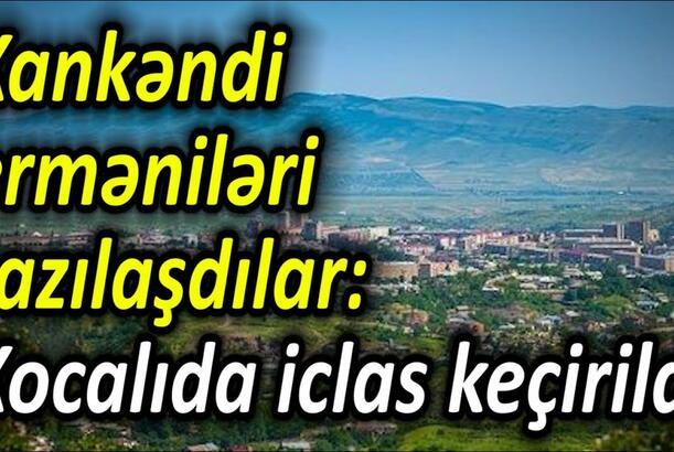 Xankəndi erməniləri razılaşdılar - Xocalıda iclas keçirildi