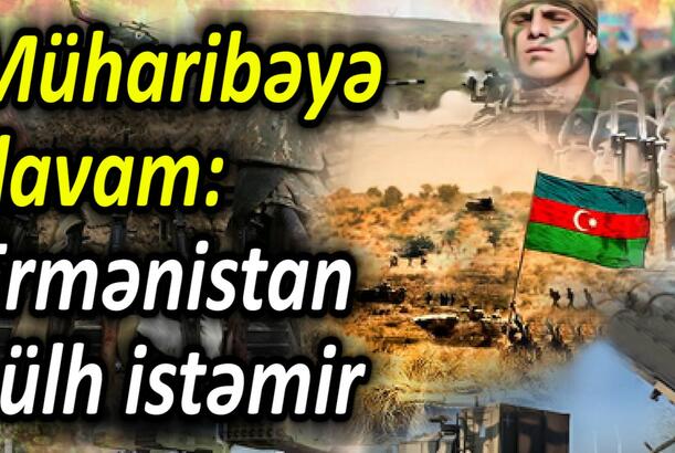Müharibəyə davam Ermənistan sülh istəmir