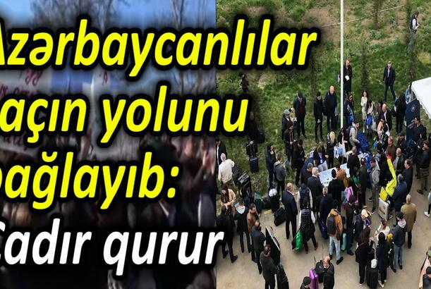 Azərbaycanlılar Laçın yolunu bağlayıb Çadır qurur