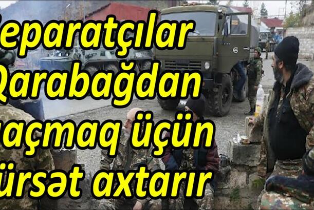 Separatçılar Qarabağdan qaçmaq üçün fürsət axtarır