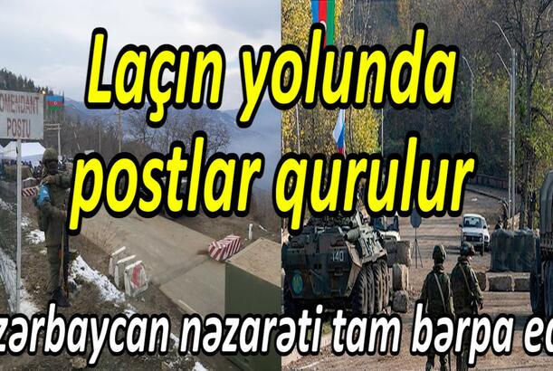 Laçın yolunda postlar qurulur - Azərbaycan nəzarəti tam bərpa edir
