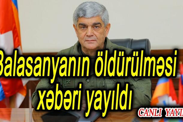 Balasanyanın öldürülməsi xəbəri yayıldı