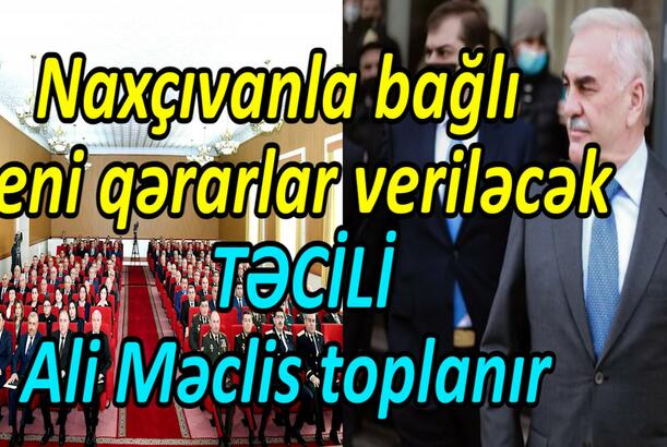 Naxçıvanla bağlı yeni qərarlar veriləcək TƏCİLİ - Ali Məclis toplanır