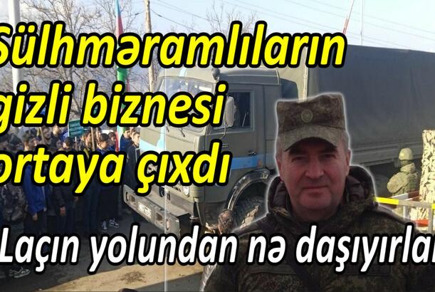 Sülhməramlıların gizli biznesi ortaya çıxdı Laçın yolundan nə daşıyırlar?