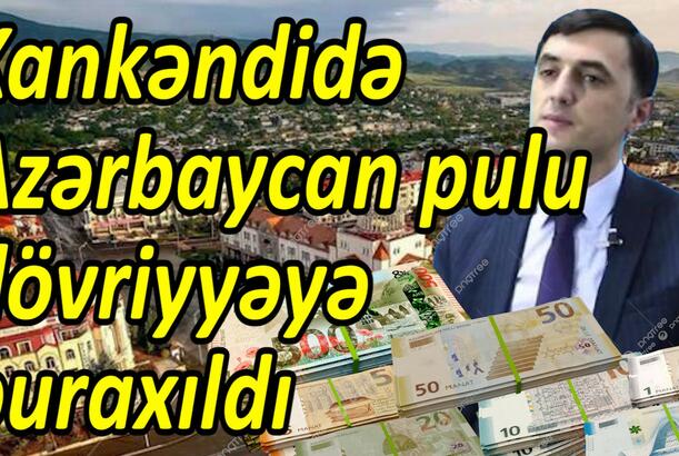 Xankəndidə Azərbaycan pulu dövriyyəyə buraxıldı