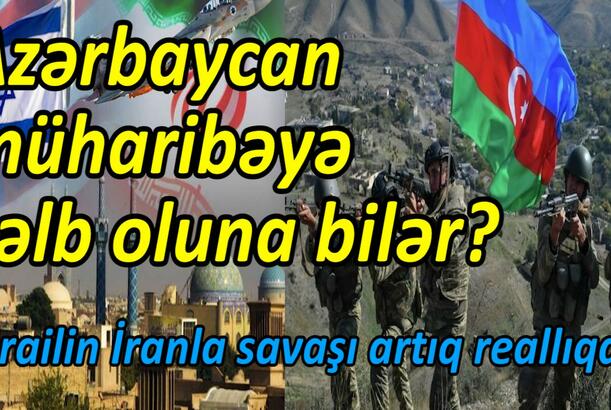 Azərbaycan müharibəyə cəlb oluna bilər? İsrailin İranla savaşı artıq reallıqdır
