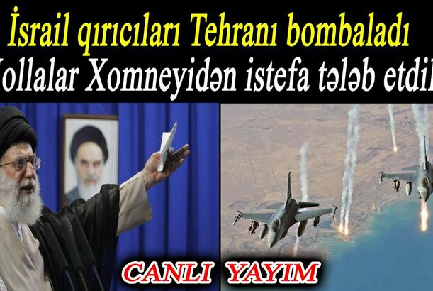 İsrail qırıcıları Tehranı bombaladı - Mollalar Xomneyidən istefa tələb etdilər