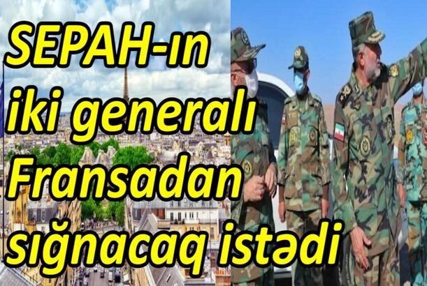 Təbriz bütöv Azərbaycanın paytaxtı elan olundu SEPAH-ın iki generalı Fransadan sığnacaq istədi