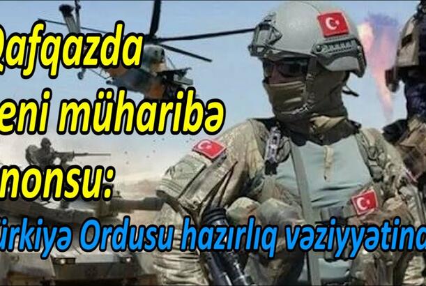 Qafqazda yeni müharibə anonsu - Türkiyə Ordusu hazırlıq vəziyyətində