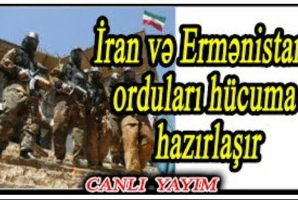 İran və Ermənistan orduları hücuma hazırlaşır