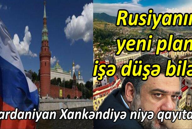 Rusiyanın yeni planı işə düşə bilər Vardaniyan Xankəndiyə niyə qayıtdı?